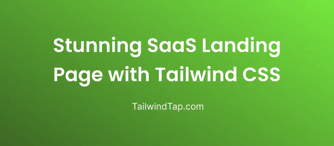 How to Build a Stunning SaaS Landing Page with Tailwind CSS?
