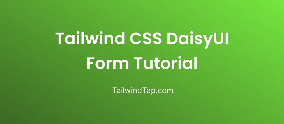 Tailwind CSS DaisyUI Form Tutorial