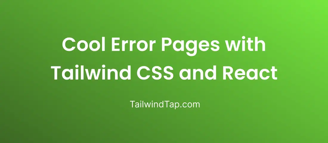 How to Make Cool Error Pages with Tailwind CSS and React ?