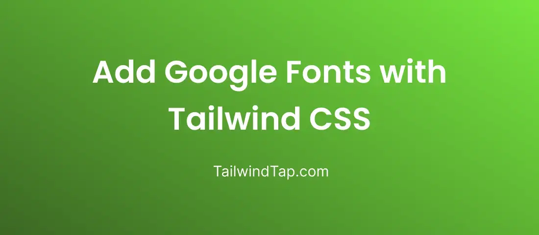 Add Google Fonts with Tailwind CSS