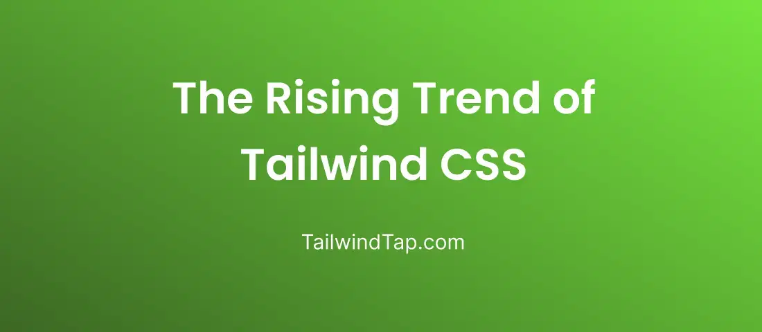 The Rising Trend of Tailwind CSS: Unveiling the Secrets Behind its Popularity