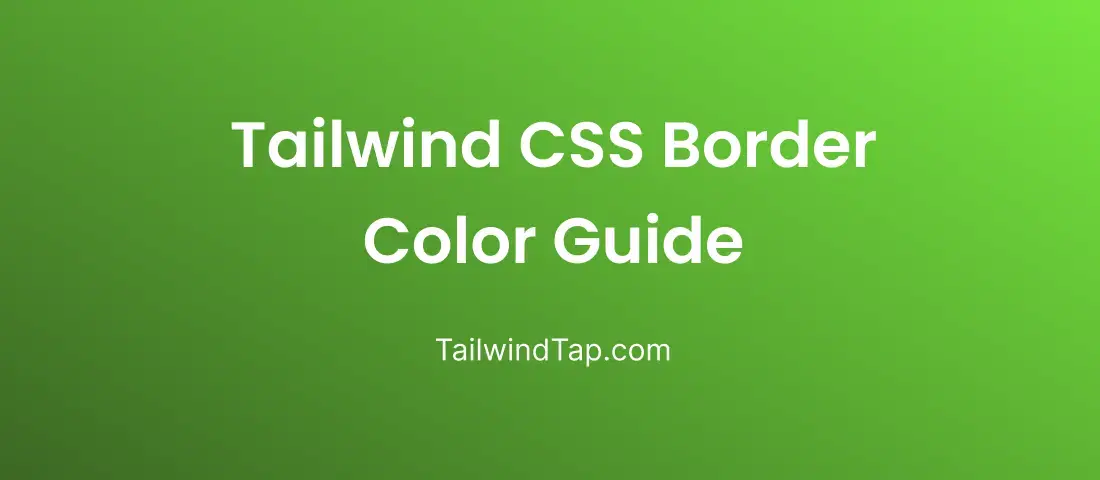A Deep Dive into Tailwind CSS Border Colors: Tips and Examples