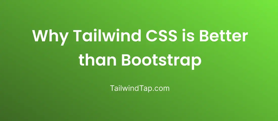 Why Tailwind CSS is Better than Bootstrap