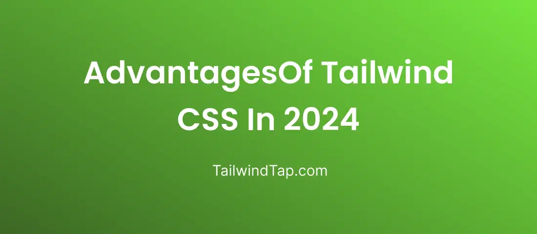 Advantages of Tailwind CSS in 2024 Advantages of Tailwind CSS in 2024
