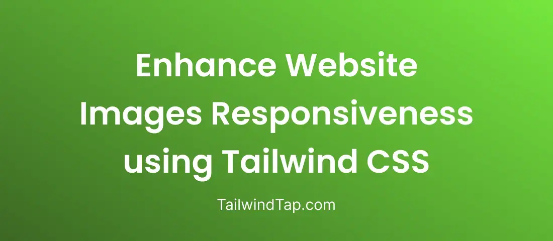 How to use TailwindCSS to Enhance the Presentation and Responsiveness of Website Images? How to use TailwindCSS to Enhance the Presentation and Responsiveness of Website Images?