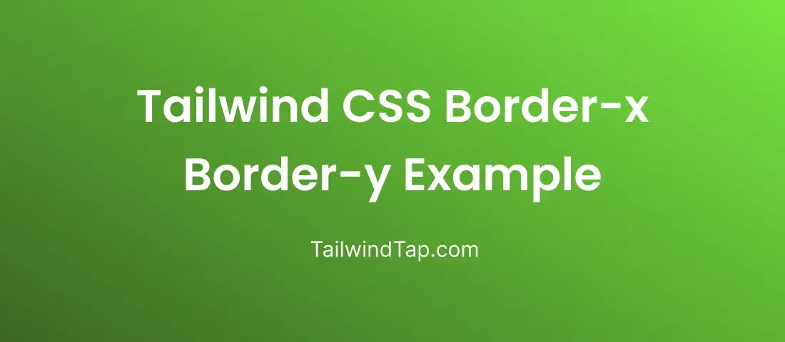 Mastering Border-x and Border-y in Tailwind CSS: A Comprehensive Guide Mastering Border-x and Border-y in Tailwind CSS: A Comprehensive Guide