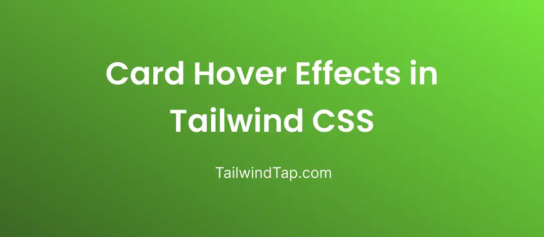 Card Hover Effects in Tailwind CSS Card Hover Effects in Tailwind CSS