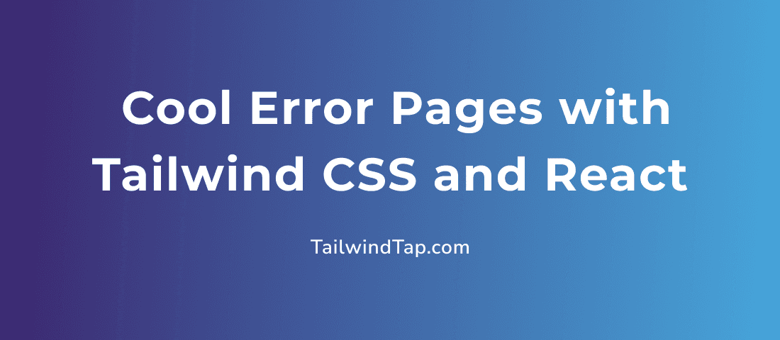How to Make Cool Error Pages with Tailwind CSS and React - TailwindTap