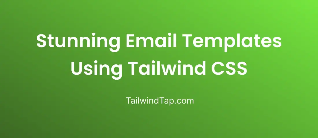 Create Stunning Email Templates Using Tailwind CSS Create Stunning Email Templates Using Tailwind CSS