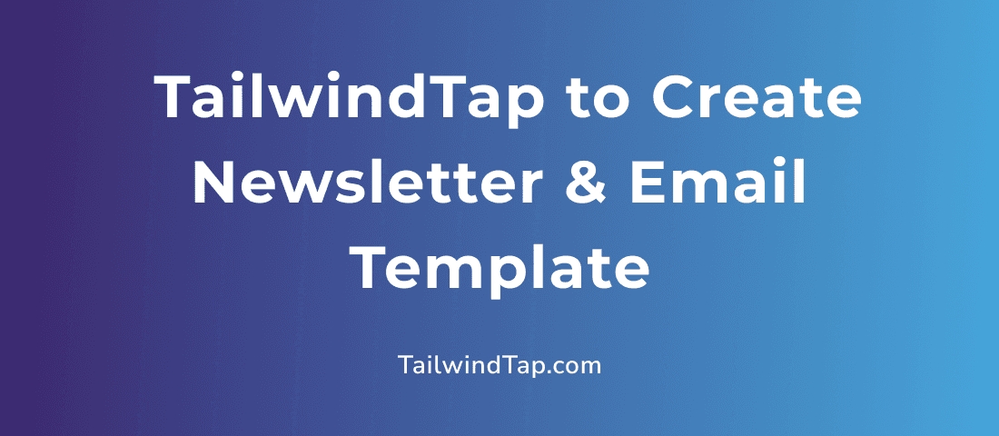 How to Use TailwindTap to Create a Newsletter or Email Template? - TailwindTap