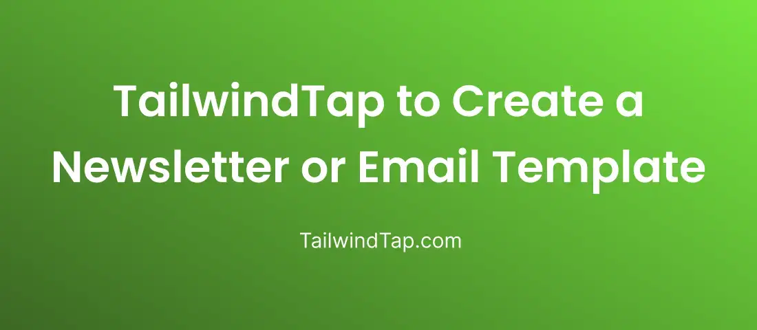 How to Use TailwindTap to Create a Newsletter or Email Template? How to Use TailwindTap to Create a Newsletter or Email Template?