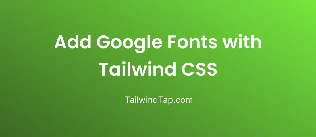 Add Google Fonts with Tailwind CSS Add Google Fonts with Tailwind CSS