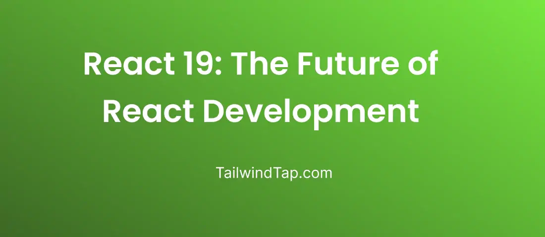 React 19: The Future of React Development React 19: The Future of React Development