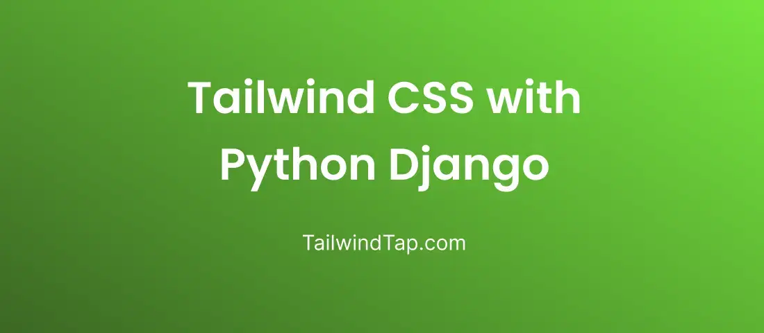 How to Use Tailwind CSS with Python Django? How to Use Tailwind CSS with Python Django?