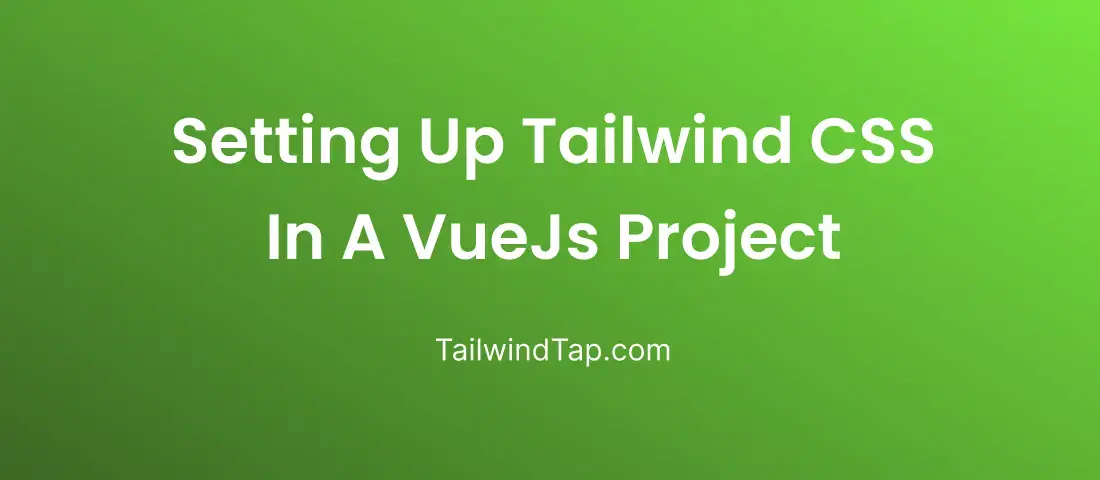 Setting Up Tailwind CSS In A VueJs Project Setting Up Tailwind CSS In A VueJs Project